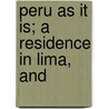 Peru As It Is; A Residence In Lima, And by Archibald Smith