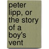 Peter Lipp, Or The Story Of A Boy's Vent by Julie Gouraud