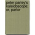 Peter Parley's Kaleidoscope; Or, Parlor