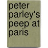 Peter Parley's Peep At Paris by Peter Parley