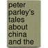 Peter Parley's Tales About China And The