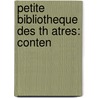 Petite Bibliotheque Des Th Atres: Conten by Anonymous Anonymous