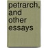 Petrarch, And Other Essays