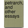 Petrarch, And Other Essays by Rearden