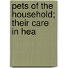 Pets Of The Household; Their Care In Hea by Thomas M. (from Old Catalog] Earl