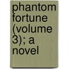 Phantom Fortune (Volume 3); A Novel by Mary Elizabeth Braddon