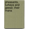 Pheasants, Turkeys And Geese; Their Mana by William Cooke