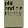 Phil And His Friends door Trowbridge