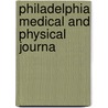 Philadelphia Medical And Physical Journa by General Books