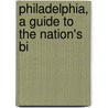 Philadelphia, A Guide To The Nation's Bi by Federal Writers' Project
