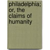 Philadelphia; Or, The Claims Of Humanity door Thomas Foster Barham