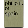 Philip Ii. Of Spain by Martin Andrew Sharp Hume