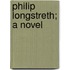 Philip Longstreth; A Novel