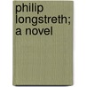 Philip Longstreth; A Novel door Marie Van Vorst