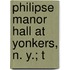 Philipse Manor Hall At Yonkers, N. Y.; T