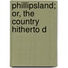 Phillipsland; Or, The Country Hitherto D door John Dunmore Lang