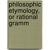 Philosophic Etymology, Or Rational Gramm door James Gilchrist