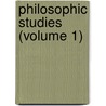 Philosophic Studies (Volume 1) by University Of Chicago. Philosophy