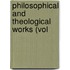 Philosophical And Theological Works (Vol