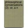 Philosophical Conversations (3); Or, A N door Regnault