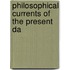 Philosophical Currents Of The Present Da