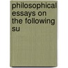 Philosophical Essays On The Following Su by Hugh Hamilton