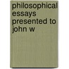 Philosophical Essays Presented To John W by Unknown Author