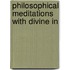 Philosophical Meditations With Divine In