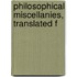 Philosophical Miscellanies, Translated F