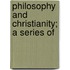 Philosophy And Christianity; A Series Of