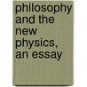 Philosophy And The New Physics, An Essay door Louis Auguste Paul Rougier