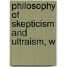 Philosophy Of Skepticism And Ultraism, W door James Barr Walker