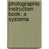 Photographic Instruction Book; A Systema