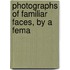 Photographs Of Familiar Faces, By A Fema