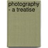 Photography - A Treatise