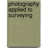 Photography Applied To Surveying by Lajoux Reed