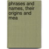 Phrases And Names, Their Origins And Mea by Trench H. Johnson