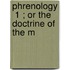 Phrenology  1 ; Or The Doctrine Of The M