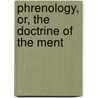 Phrenology, Or, The Doctrine Of The Ment door Spurzheim