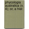 Phycologia Australica (V. 4); Or, A Hist door Harvey