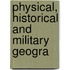 Physical, Historical And Military Geogra
