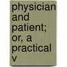 Physician And Patient; Or, A Practical V door Worthington Hooker