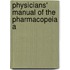 Physicians' Manual Of The Pharmacopeia A