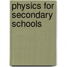 Physics For Secondary Schools by Matthew Adams