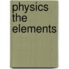 Physics The Elements door norman Robert. Campbell