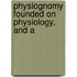 Physiognomy Founded On Physiology, And A