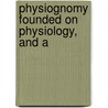 Physiognomy Founded On Physiology, And A door Alexander Walker