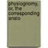 Physiognomy, Or, The Corresponding Analo