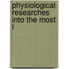 Physiological Researches Into The Most I door Benjamin Humpage