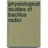 Physiological Studies Of Bacillus Radici door Martin John Prucha